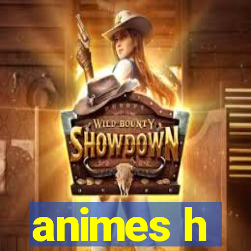 animes h